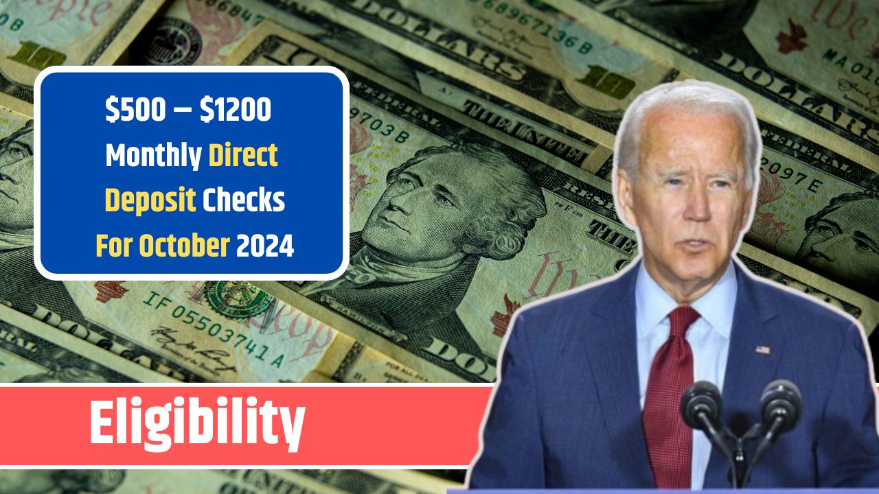 $500 – $1200 Monthly Direct Deposit Checks For October 2024